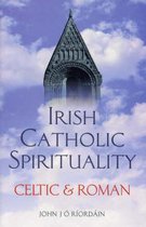 Irish Catholic Spirituality: Celtic & Roman