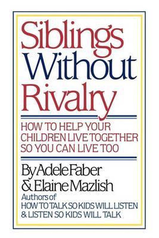 Boek "Siblings Without Rivalry" met de ondertitel "How to help your children live together so you can live too". Geschreven door Adele Faber & Elaine Mazlish.