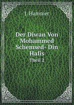 Der Diwan Von Mohammed Schemsed- Din Hafis Theil 2