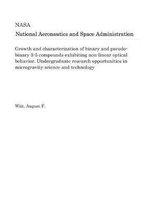 Growth and Characterization of Binary and Pseudo-Binary 3-5 Compounds Exhibiting Non-Linear Optical Behavior. Undergraduate Research Opportunities in Microgravity Science and Technology