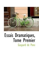 Essais Dramatiques, Tome Premier