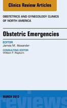 The Clinics: Internal Medicine Volume 40-1 - Obstetric Emergencies, An Issue of Obstetrics and Gynecology Clinics