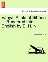 Vanya. a Tale of Siberia ... Rendered Into English by E. H. N.