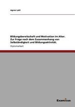 Bildungsbereitschaft und Motivation im Alter. Zur Frage nach dem Zusammenhang von Selbständigkeit und Bildungsaktivität.