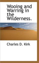 Wooing and Warring in the Wilderness.