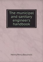 The municipal and sanitary engineer's handbook