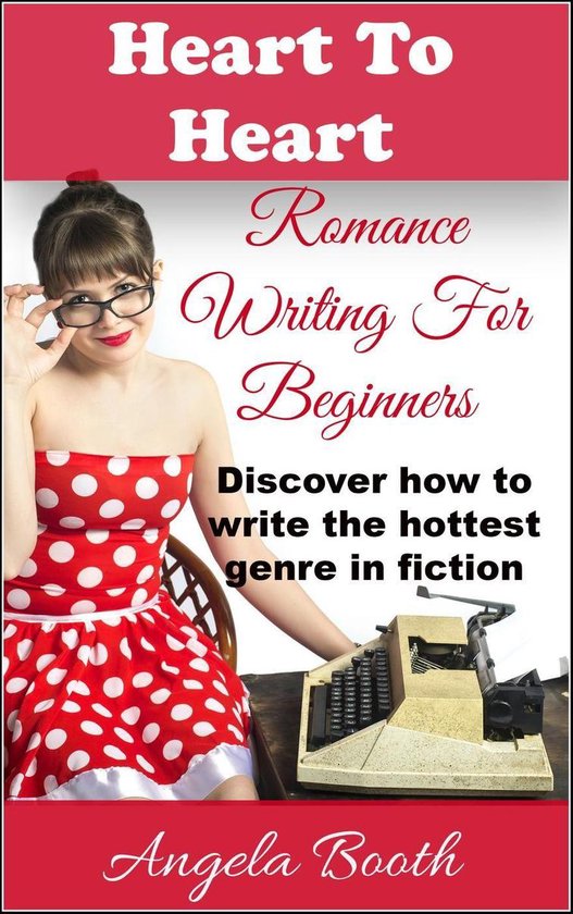 Romance Writing 1 - Heart To Heart: Romance Writing For Begi ... - cover