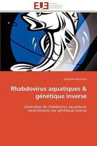 Rhabdovirus aquatiques & génétique inverse