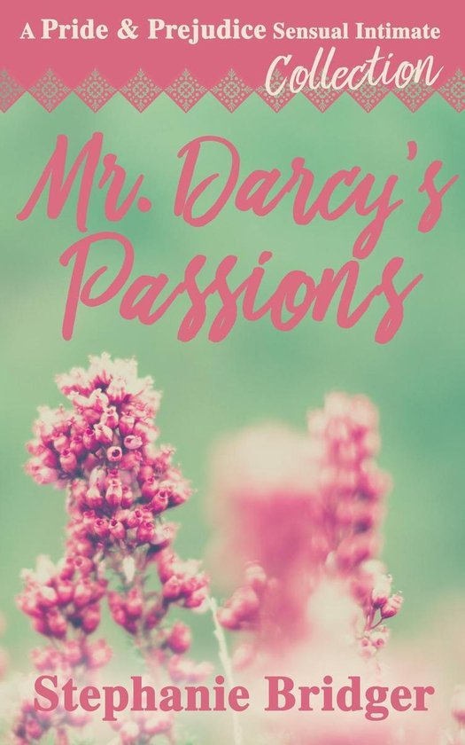 Mr Darcy S Passions A Pride And Prejudice Sensual Intimate Collection Ebook