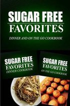 Sugar Free Favorites - Dinner and on the Go Cookbook