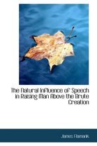 The Natural Influence of Speech in Raising Man Above the Brute Creation