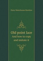 Old Point Lace and How to Copy and Imitate It