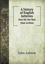 A History of English Lotteries Now for the First Time Written