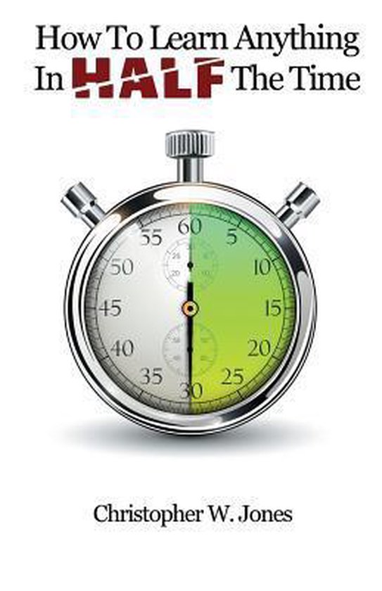 How To Learn Anything In Half The Time - cover