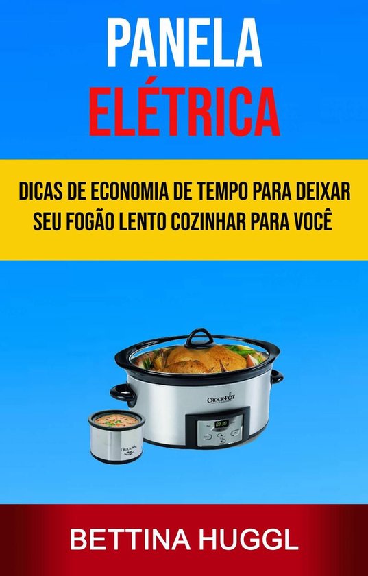 Panela Elétrica: Dicas De Economia De Tempo Para Deixar Seu ... - cover