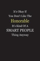 It's Okay If You Don't Like The Honorable It's Kind Of A Smart People Thing Anyway
