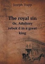 The royal sin Or, Adultery rebuk'd in a great king