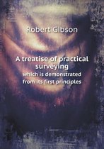A treatise of practical surveying which is demonstrated from its first principles