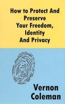 How to Protect and Preserve Your Freedom, Identity and Privacy