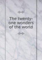 The twenty-one wonders of the world