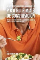 46 Recetas de Comidas Para Solucionar Sus Problemas de Constipaci n