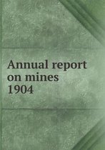 Annual report on mines 1904