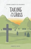 Lessons Learned in the Wilderness- Taking Up The Cross