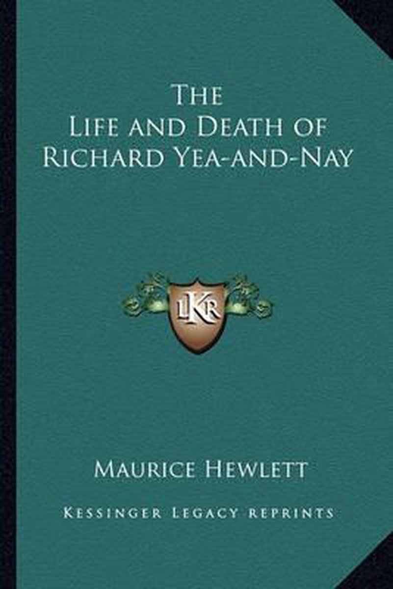 The Life And Death Of Richard Yea-and-nay van Maurice Hewlett