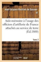 Savoirs Et Traditions- Aide-Mémoire À l'Usage Des Officiers d'Artillerie de France Attachés Au Service de Terre, T2, 3e Éd.