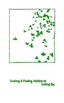 Seeking & Finding, Holding on / Letting Go