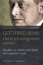 Dyck, J: Gottfried Benn. "Hätte ich emigrieren sollen?"