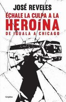 Echale la culpa a la heroina: De Iguala a Chicago / Blame Heroin