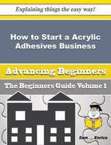 How to Start a Acrylic Adhesives Business (Beginners Guide)