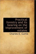 Practical Forestry and Its Bearing on the Improvement of Estates