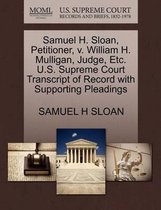 Samuel H. Sloan, Petitioner, V. William H. Mulligan, Judge, Etc. U.S. Supreme Court Transcript of Record with Supporting Pleadings