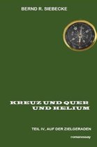 Kreuz Und Quer Und Helium, Teil IV