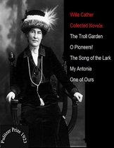 Willa Cather / Collected Novels: The Troll Garden - O Pioneers! - The Song Of The Lark - My Antonia - One Of Ours