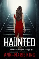The Haunted Love Trilogy 1 - Haunted (The Haunted Love Trilogy Book 1)
