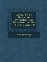 Archiv Fur Die Gesammte Physiologie Des Menschen Und Der Thiere, Volume 37