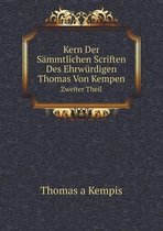 Kern Der Sammtlichen Scriften Des Ehrwurdigen Thomas Von Kempen Volume 2