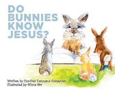Do Bunnies Know Jesus?