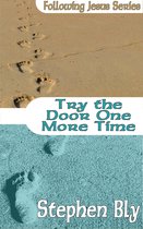 Following Jesus 5 - Try the Door One More Time