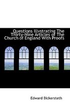 Questions Illvstrating the Thirty-Nine Articles of the Church of England with Proofs