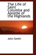 The Life of Saint Columba and Apostle of the Highlands