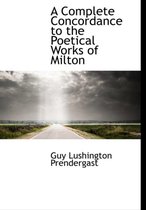 A Complete Concordance to the Poetical Works of Milton