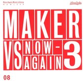 Maker Vs Now-Again V.3
