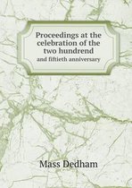 Proceedings at the celebration of the two hundrend and fiftieth anniversary