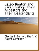 Caleb Benton and Sarah Bishop Their Ancestors and Their Descendants