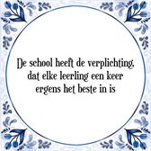 Tegeltje met Spreuk (Tegeltjeswijsheid): De school heeft de verplichting, dat elke leerling een keer ergens het beste in is + Kado verpakking & Plakhanger