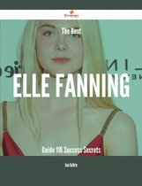 The Best Elle Fanning Guide - 116 Success Secrets